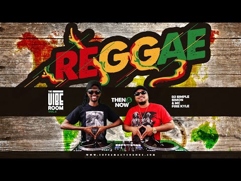 Reggae Then & Now - The Vibe Room Vol 6 - DJ Simple Simon & Fire Kyle (Classic & New Reggae Mix)