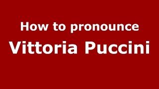 How to pronounce Vittoria Puccini
