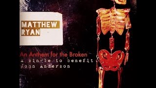 Matthew Ryan - An Anthem For The Broken