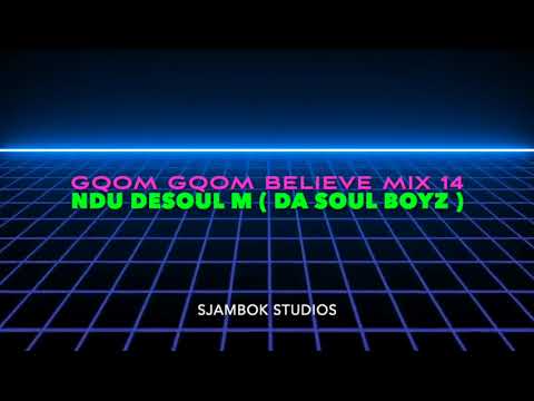 Gqom Gqom Believe Mix 14 - Ndu DeSoul M ( Da Soul Boyz )