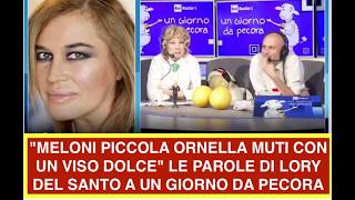 "MELONI PICCOLA ORNELLA MUTI CON UN VISO DOLCE" LE PAROLE DI LORY DEL SANTO A UN GIORNO DA PECORA