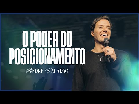 O PODER DO POSICIONAMENTO | PR. ANDRÉ VALADÃO