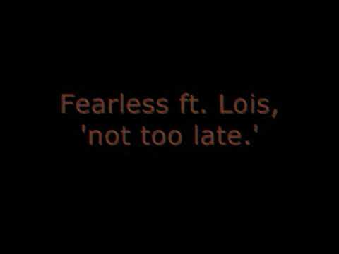(video 154) Fearless ft Lois   Not Too Late Lyrics