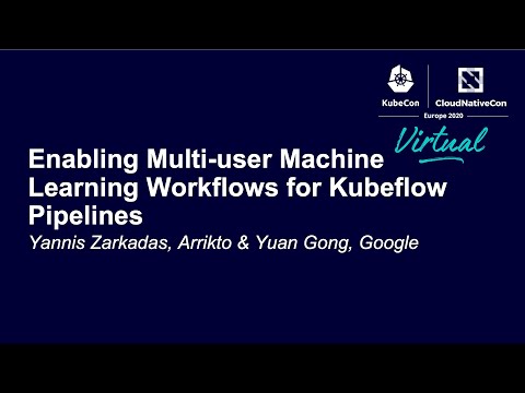 Enabling Multi-user Machine Learning Workflows for Kubeflow Pipelines - Yannis Zarkadas & Yuan Gong