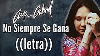 Ana Gabriel-No Siempre Se Gana(Letra)[Versión Banda]