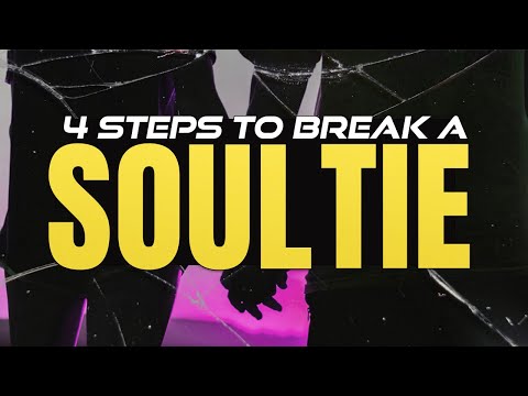 4 Steps To Break A Soul Tie
