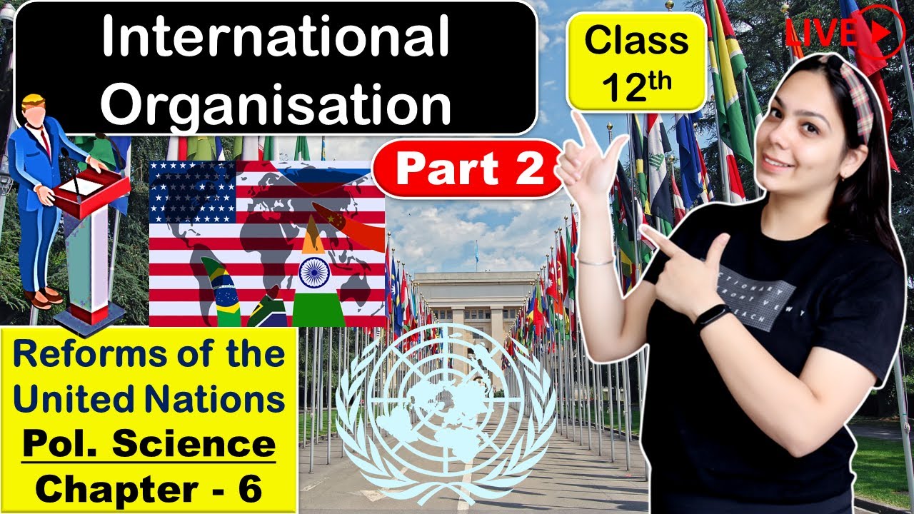 International Organizations | Class 12 Pol. Science Chapter 6 | UN & Reforms of Structures | Hindi