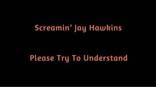 Screamin’ Jay Hawkins   Please Try To Understand