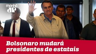 Caso eleito, Bolsonaro mudará presidentes de estatais