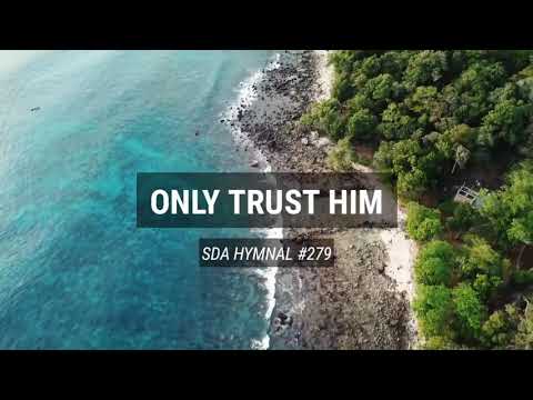 Only Trust Him (SDA Hymnal #279)