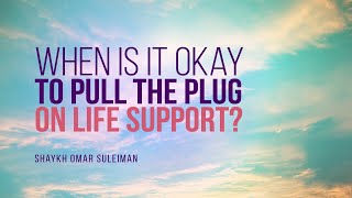 When Is It Okay To Pull The Plug On Life Support? | Shaykh Omar Suleiman | Faith IQ