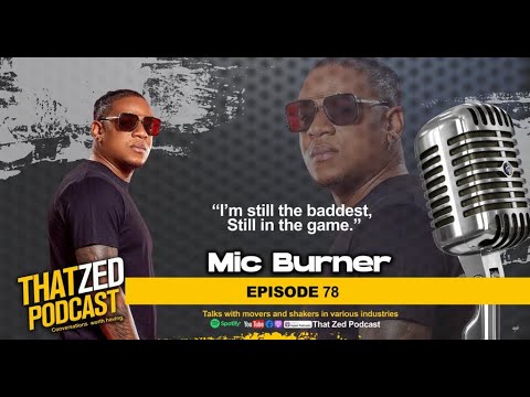 |TZP Ep78| Mic Burner on his financials; filling up stadiums; women issues; plus more...