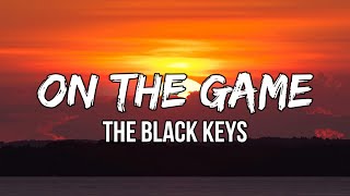 The Black Keys - On The Game (lyrics) | When I need a remedy