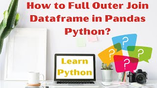 How to Full Outer Join Dataframe in Pandas Python | Outer Merge in Python | Learn Python