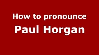 How to pronounce Paul Horgan