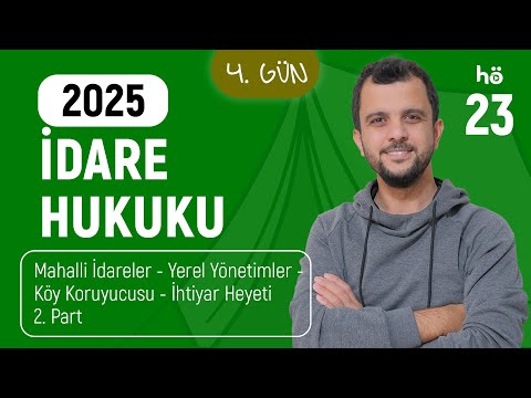 23) İdare Hukuku Kampı -Mahalli İdareler -Yerel Yönetimler - Köy Koruyucusu - İhtiyar Heyeti 2. Part