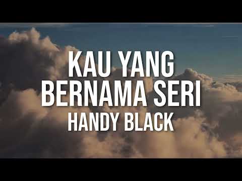 Handy Black- Kau Yang Bernama Seri (Official Lyric Video)