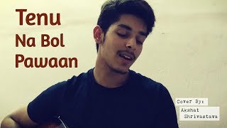 Tenu Na Bol Pawaan | Behen Hogi Teri | Cover by Akshat Shrivastava