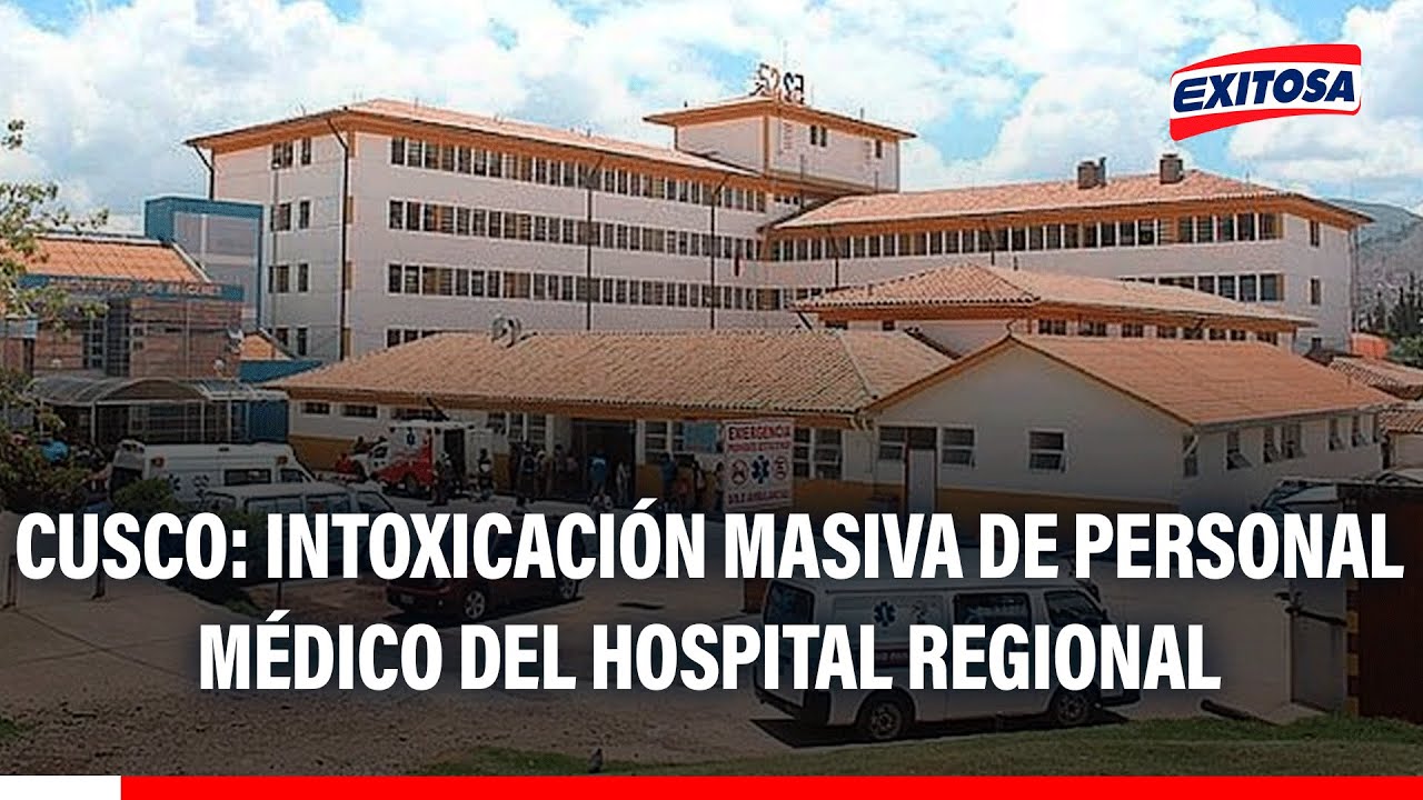 🔴🔵 Cusco: Intoxicación masiva de personal médico del Hospital Regional