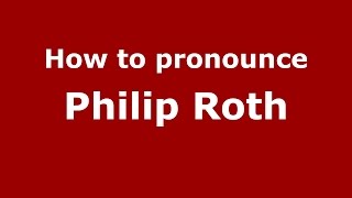 How to pronounce Philip Roth