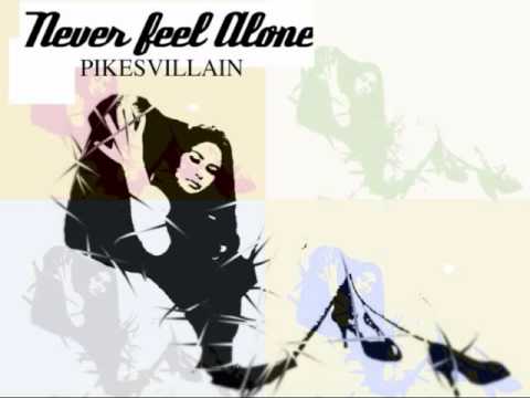 Never Feel Alone (Pikesvillain)