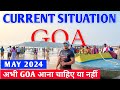 Current Situation in Goa May 2024 | Big Update | अभी Goa आना चाहिए या नहीं | Goa Vlog