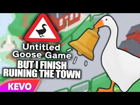 Untitled Goose Game but I finish ruining the town