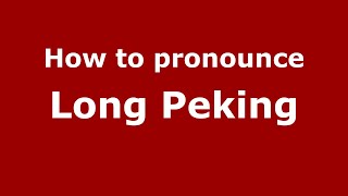How to pronounce Long Peking