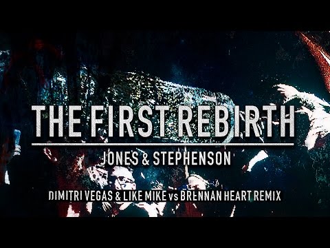 The First Rebirth (Dimitri Vegas & Like Mike vs Brennan Heart Remix) - Jones & Stephenson