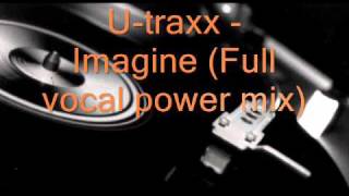 U-traxx - Imagine (Full vocal power mix)
