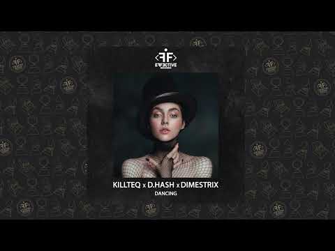 KILLTEQ, D.HASH, DIMESTRIX - Dancing