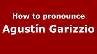 How to pronounce Agustín Garizzio