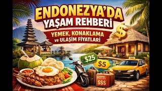 Endonezya'da Yaşam Rehberi: Yemek, Konaklama ve Ulaşım Fiyatları