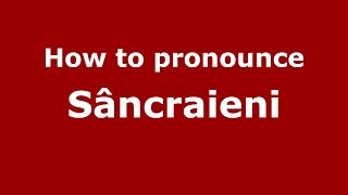 How to pronounce Sâncrăieni