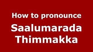 How to pronounce Saalumarada Thimmakka