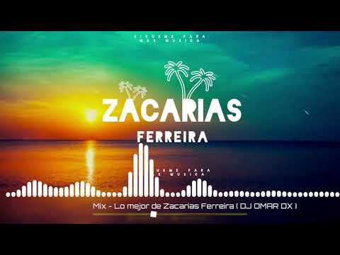 MIX - LO MEJOR DE ZACARIAS FERREIRA ( DJ OMAR DX )