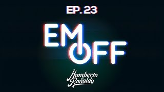 EM OFF - Humberto e Ronaldo - EP 23 - Fim do em off?