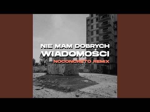 Nie mam dobrych wiadomości (Noconcreto Remix)