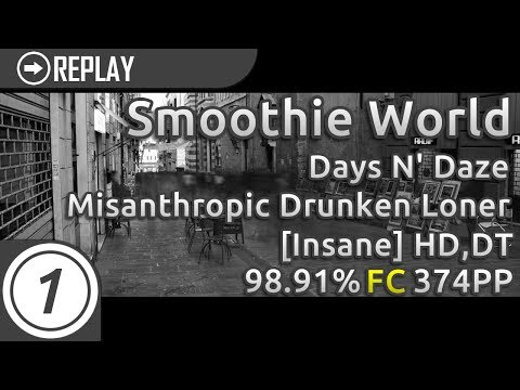 Smoothie World | Days N' Daze - Misanthropic Drunken Loner [Insane] +HD,DT | FC 98.91% 374pp #1