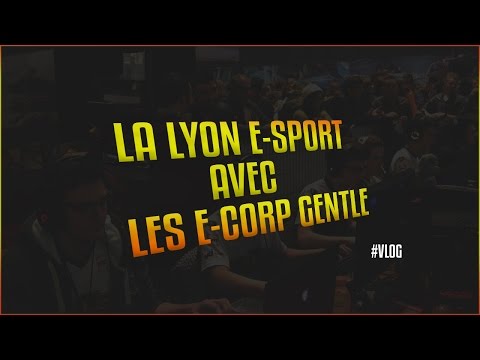 #VLOG LyonEsport 2017 : E-Corp Gentle
