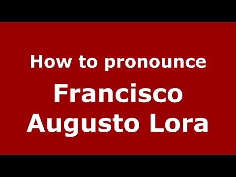 How to pronounce Francisco Augusto Lora (Dominican Republic) - PronounceNames.com