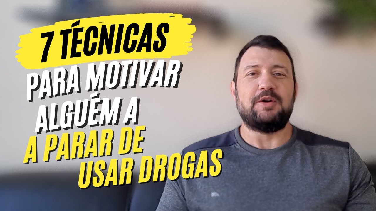 7 TÉCNICAS PARA MOTIVAR ALGUÉM A PARAR DE USAR DROGAS