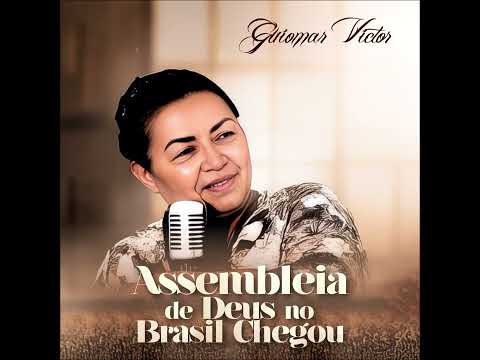 ASSEMBLEIA DE DEUS NO BRASIL CHEGOU - ( NOVA VERSÃO ) - GUIOMAR VICTOR -  2025