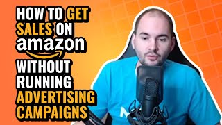 How to Get Sales on Amazon Without Running Advertising Campaigns?