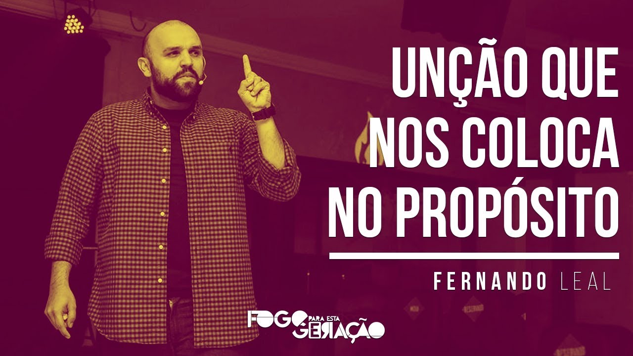 Fernando Leal - Unção que nos Coloca no Propósito | FPEG Conference 18