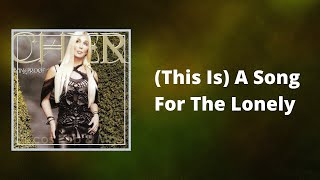 Cher - This Is A Song For The Lonely (Lyrics)