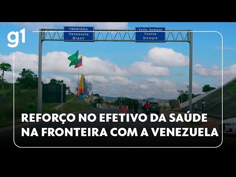 Efetivo da saúde é reforçado para atender venezuelanos na fronteira em Pacaraima, RR #g1