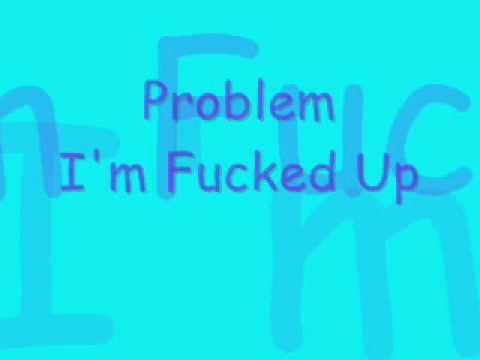 Video thumbnail for I’m Fucked Up
