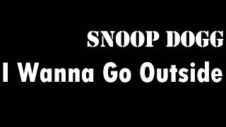 Snoop Dogg  - I Wanna go Outside(Lyrics Video)