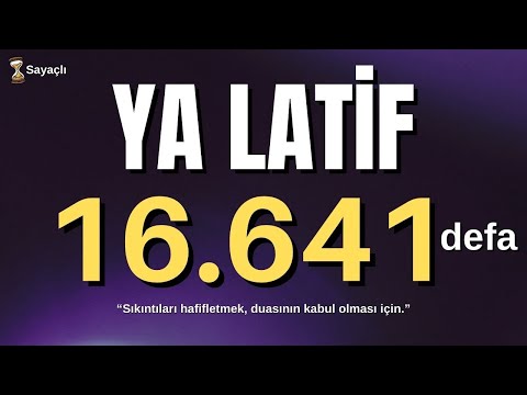 YA LATİF ZİKRİ 16641 DEFA - YA LATİF 16641 KERE - EL LATİF - AL LATEEF